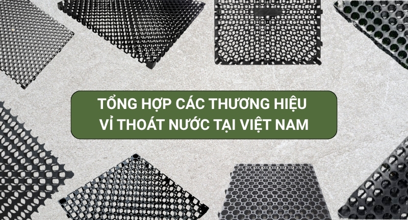 Tổng Hợp Các Hãng Vỉ Thoát Nước Tại Việt Nam 2026