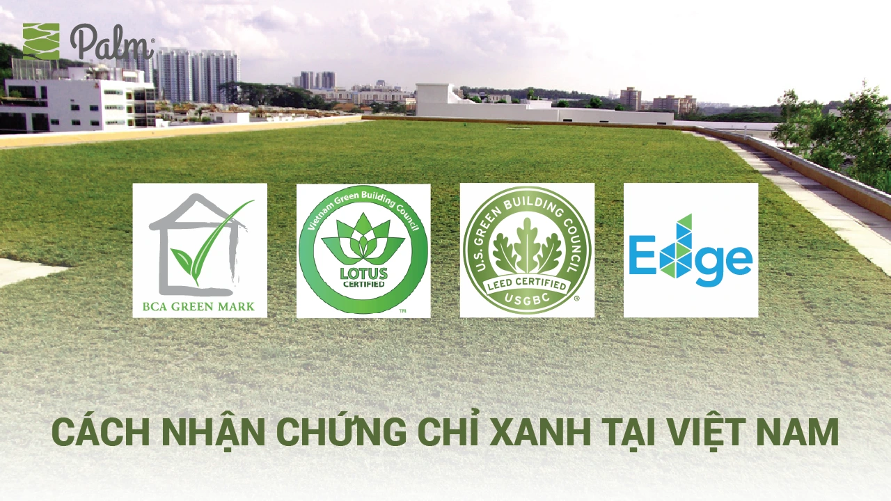 Cách Nhận Chứng Chỉ Công Trình Xanh Tại Việt Nam 2026